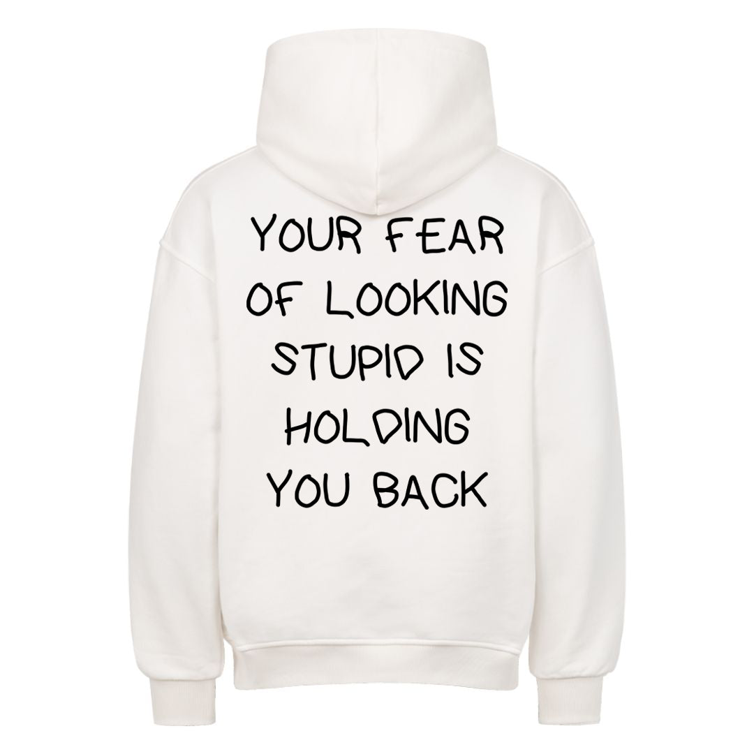 YOUR FEAR OF LOOKING STUPID IS HOLDING YOU BACK Oversized (Backprint) Hoodie