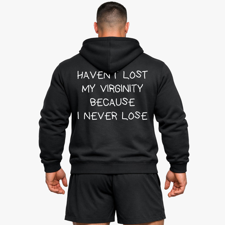 HAVEN’T LOST MY VIRGINITY BECAUSE I NEVER LOSE (Backprint) Hoodie